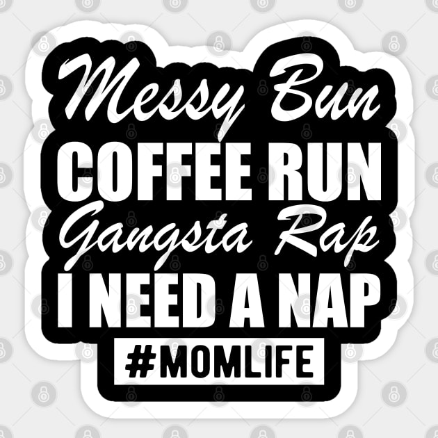 Mom Life Messy Bun Coffee Run Gangsta Rap I need a nap w Sticker by KC Happy Shop
